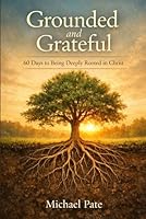 Grounded and Grateful: 60 Days to Being Deeply Rooted in Christ B0D9MCY7C6 Book Cover
