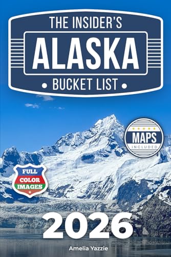 The Insider's Alaska Bucket List: A Full-Color Alaska Travel Guide to Epic Landscapes, Wild Coasts &...