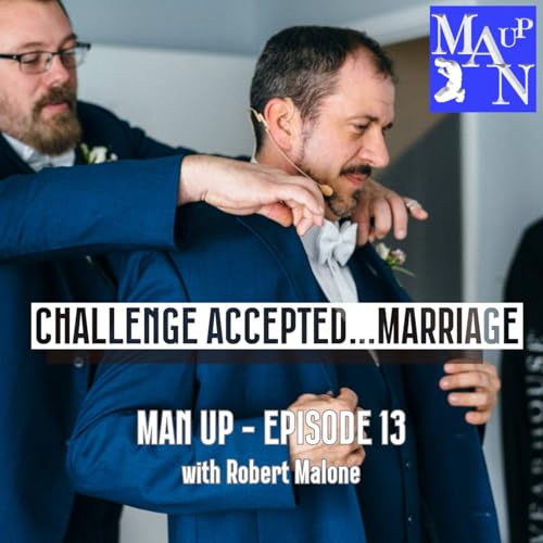 『Challenge Accepted...Marriage - Man Up: Episode 13 with Robert Malone #truelove #mature #notboys』のカバーアート
