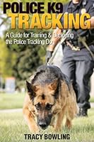Police K9 Tracking: A Guide For Training & Deploying The Police Tracking Dog 061537414X Book Cover