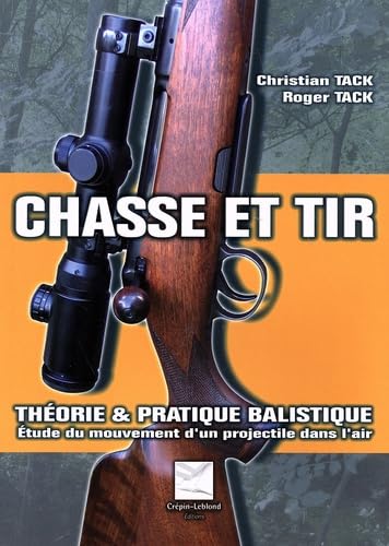 Chasse et tir: Théorie & pratique balistique : étude du mouvement d'un projectile dans l'air ou...