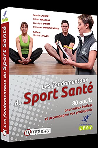 Les fondamentaux du sport santé: 80 outils pour mieux évaluer et accompagner vos pratiquants Gratuit