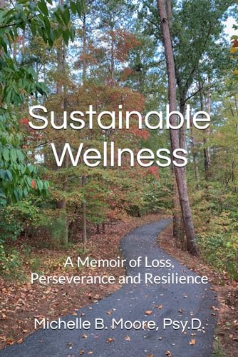 Sustainable Wellness: A Memoir of Loss, Perseverance and Resilien...