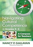 Navigating Cultural Competence in Grades KÃÂ¢Ãâ¬Ãâ5: A Compass for Teachers (NULL)