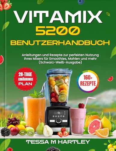 VITAMIX 5200 BENUTZERHANDBUCH: Anleitungen und Rezepte zur perfekten Nutzung Ihres Mixers für Smoothies, Mahlen und mehr (Schwarz-Weiß-Ausgabe) (Master Your Kitchen Tools 5)