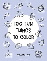 100 Fun Things to Color, Volume 2 : My First Big Simple Coloring Book for Toddlers, Kids, Children, Babies Ages 1-4 - 8. 5 X11 Large 1675915113 Book Cover