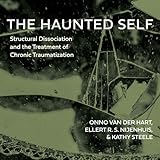 The Haunted Self: Structural Dissociation and the Treatment of Chronic Traumatization