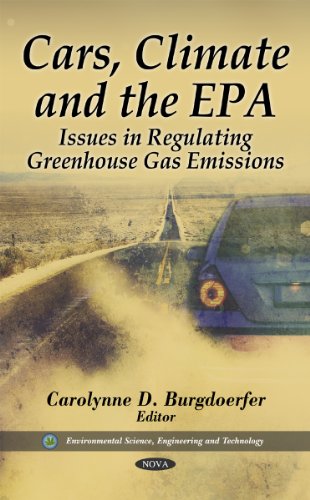 Cars, Climate and the EPA: Issues in Regulating Greenhouse Gas Emissions (Environmental Science, Engineering and Technology)