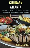 Culinary Atlanta: Guide to the Best Restaurants, Markets, Breweries and More! 1539918408 Book Cover