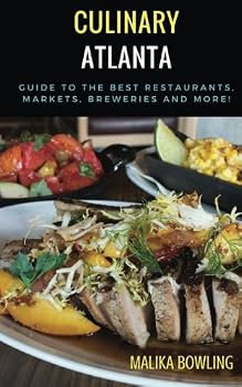 Paperback Culinary Atlanta: Guide to the Best Restaurants, Markets, Breweries and More! Book