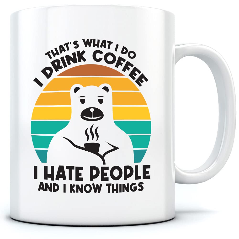 What I Do Drink Coffee Hate People Know Things - Mug for Tea Coffee - One Size White