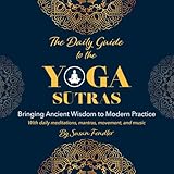 The Daily Guide to the Yoga Sutras: Bringing Ancient Wisdom to Modern Practice