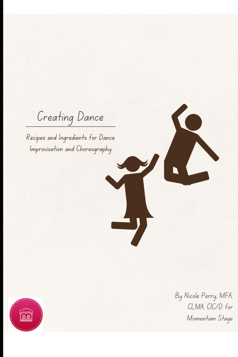 Creating Dance: Recipes and Ingredients for Dance Improvisation and Choreography