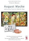  August Macke und seine Tiere im Kölner Zoo: Eine Kunstgeschichte für Kinder und Jugendliche: Eine Kunstgeschichte für Kinder und Jugendliche und die Maltechniken von August Macke