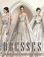 Dresses Coloring Book: Coloring pages featuring elegant wedding dresses and evening gowns for enjoying romance and exploring style. B0DGCX2TKM Book Cover