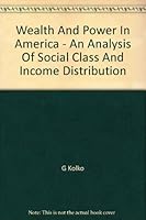 Wealth and Power in America: An Analysis of Social Class and Income Distribution 0313231826 Book Cover