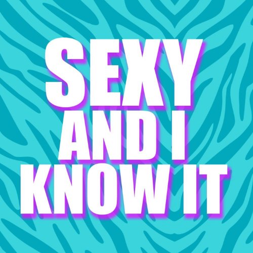 Sexy And I Know It