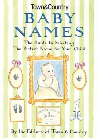 Town & Country Baby Names: The Guide to Selecting the Perfect Name for Your Child
