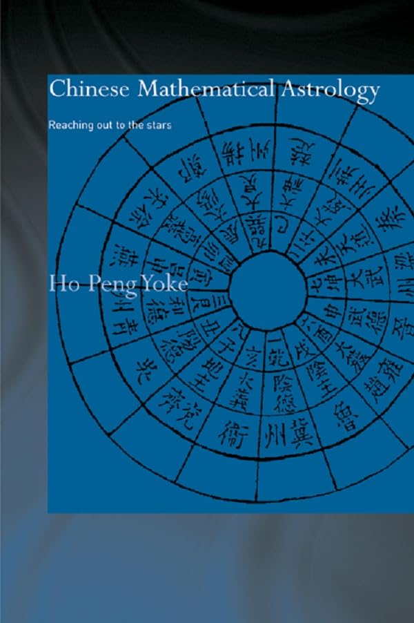 Chinese Mathematical Astrology: Reaching Out to the Stars (Needham Research Institute Series)