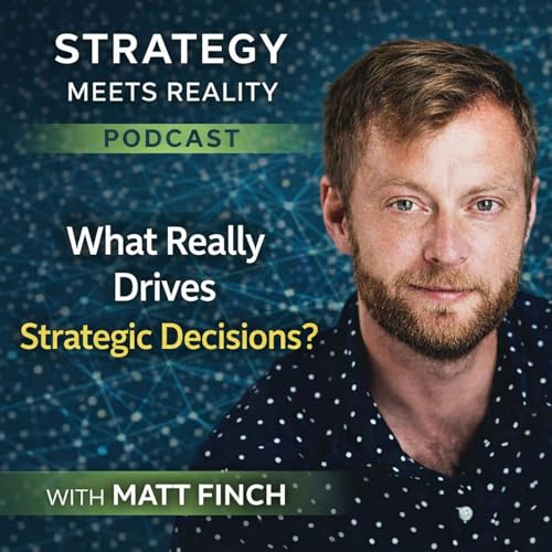 What Really Drives Strategic Decisions? | Matt Finch