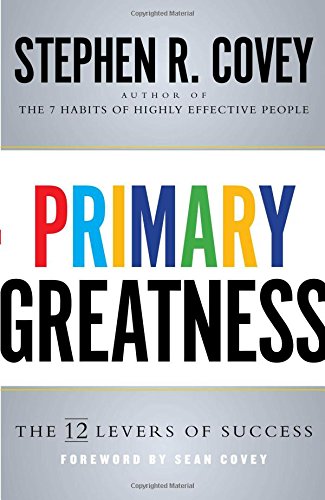 Primary Greatness: The 12 Levers of Success Primary Greatness: The 12 Levers of Success