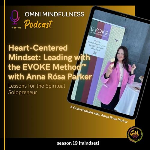 Heart-Centered Mindset: Leading with the EVOKE Method&trade; with Anna R&oacute;sa Parker (Epi.#254)