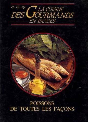 Télécharger Poissons de toutes les facons: frits, poeles, grilles, en papillote, en sauce, crus / La cuisine des livre En ligne