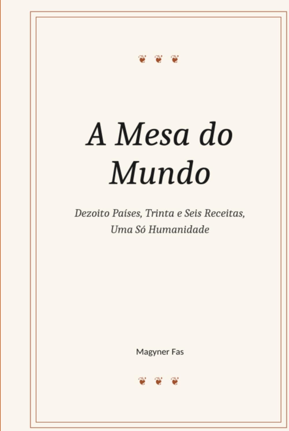 A Mesa do Mundo: Dezoito Países, Trinta e Seis Receitas, Uma Só Humanidade