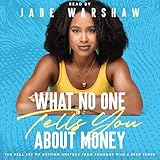 What No One Tells You About Money: The Real Key to Getting Unstuck from Someone Who's Been There What No One Tells You About Money: The Real Key to Getting Unstuck from Someone Who's Been There