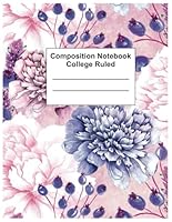 Composition Notebook College Ruled: Vintage Flower Botanical Illustration, Cute Floral Aesthetic Journal For Girls, Teens, Women - 8.5" x 11" 100+ Pages 1967048363 Book Cover