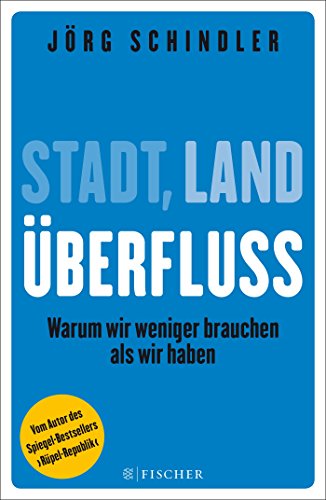 Stadt - Land - Überfluss: Warum wir weniger brauchen als wir haben (Fischer Paperback, Band 19888) Stadt - Land - Überfluss: Warum wir weniger brauchen als wir haben (Fischer Paperback, Band 19888)