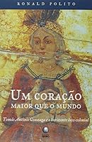 Um Coracao Maior Que O Mundo: Tomas Antonio Gonzaga E O Horizonte Luso-Colonial 8525037389 Book Cover