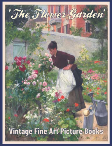 The ‘Flower Garden’ Vintage Fine Art Picture Book: For Adults and Seniors with Dementia and Alzheimer’s. Colorful and Relaxing with Beautiful Illustrations