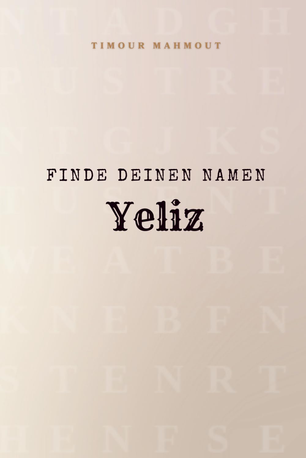 Finde Deinen Namen Yeliz: Ein Rätselbuch der besonderen Art - dein Name ist der Schlüssel