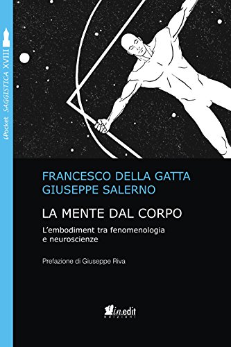  La mente dal corpo. L\'embodiment tra fenomenologia e neuroscienze. Nuova ediz.