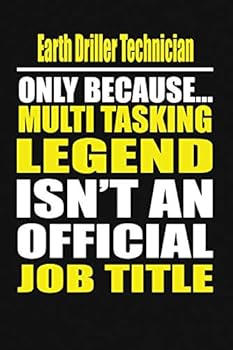 Earth DrillerTechnician Only Because Multi Tasking Legend Isn't An Official Job Title