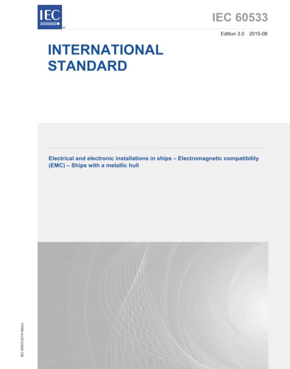 IEC 60533 Ed. 3.0 it:2015, Terza Edizione: Impianti elettrici ed elettronici nelle navi - Compatibilità elettromagnetica (EMC) - Navi con scafo metallico
