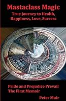 Pride and Prejudice Prevail: The First Memoir of the Transformational Book, Mastaclass Magic, True Journey to Health, Happiness, Love and Success 9769578703 Book Cover