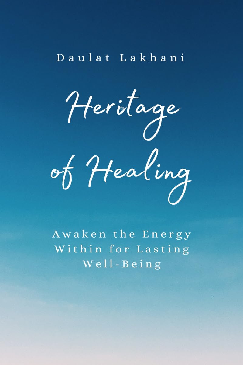 Heritage of Healing: Awaken The Energy Within For Lasting Well-Being