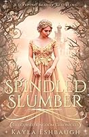 Spindled Slumber: A Sleeping Beauty Retelling: The Cursed Kingdom Chronicles Book 4 B0CNHJNR27 Book Cover