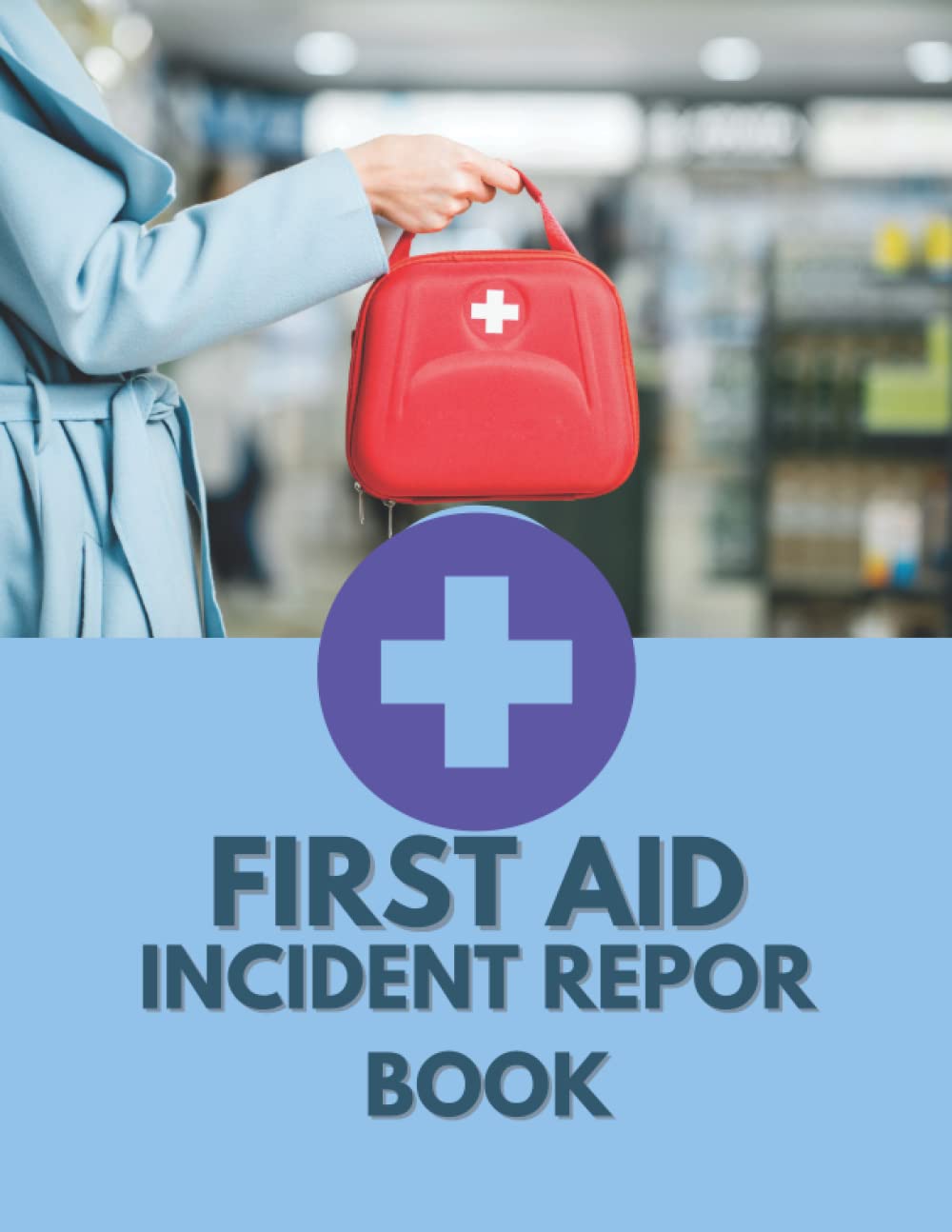 First Aid Incident Report Book: A5 HSE Compliant Accident & Incident Record Log Book | Workplace Health & Safety | 100 Pages
