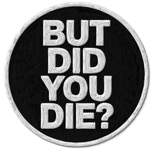 But Did You Die Iron On Patch