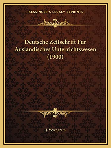 Deutsche Zeitschrift Fur Auslandisches Unterrichtswesen (1900) (German Edition)