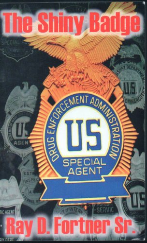 The Shiny Badge: A Fictional Tale of the Drug Enforcement Administration of the United States