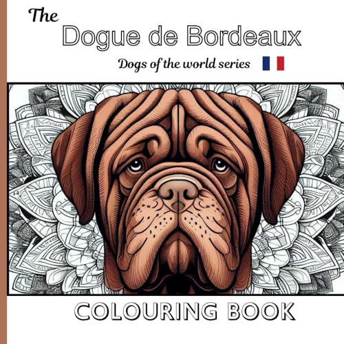  The Dogue de Bordeaux Colouring Book: Dogs of the world: A stunning collection of DDB images to colour.