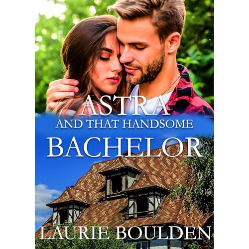 Astra and That Handsome Bachelor Audiolibro Por Laurie Boulden arte de portada