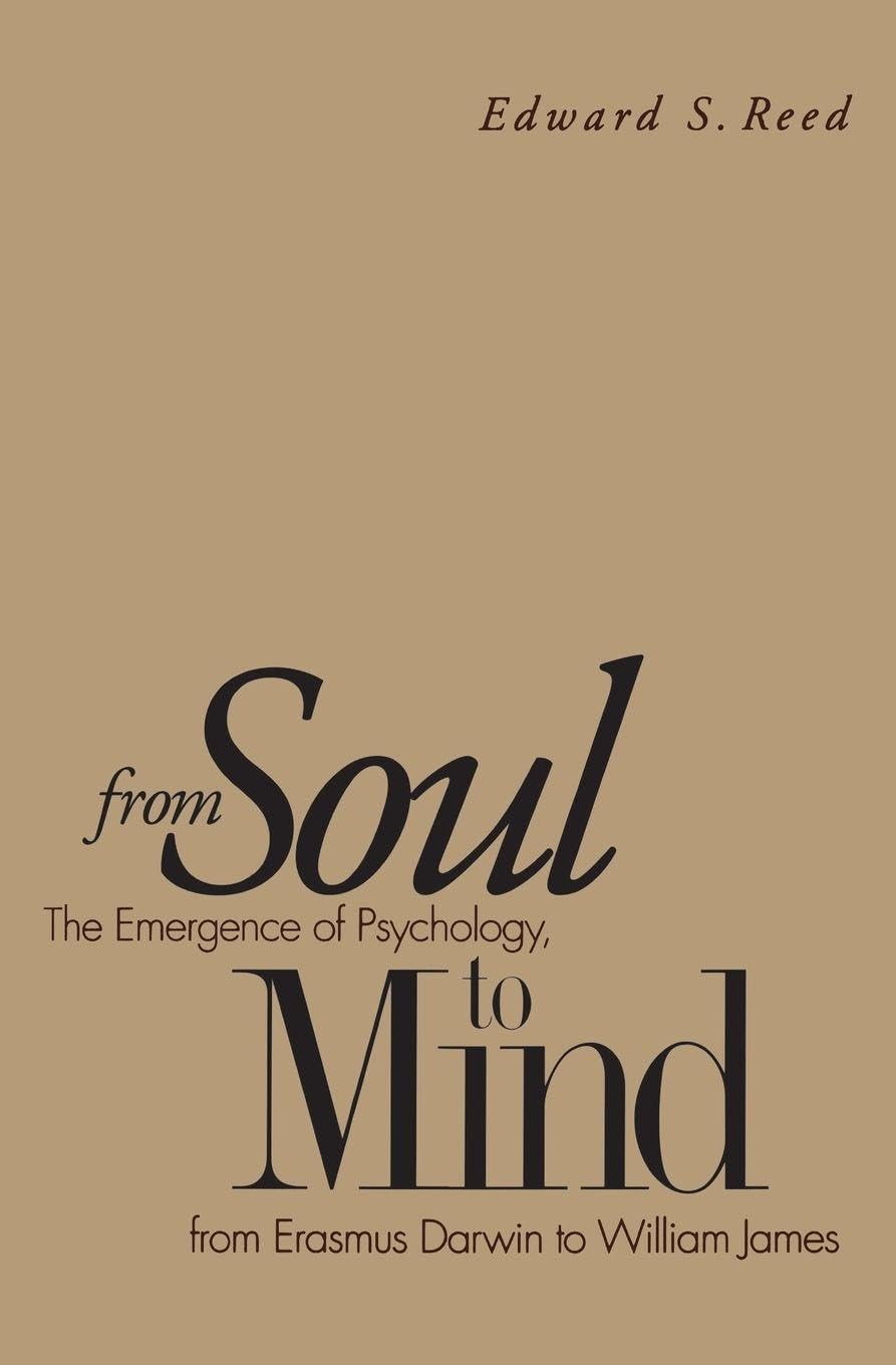 From Soul to Mind: The Emergence of Psychology, from Erasmus Darwin to William
