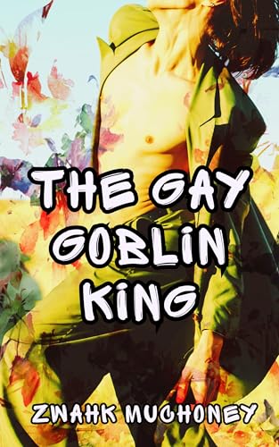 The Gay Goblin King: An Erotic M/M Comedic Fantasy Romance (Divine Temptations Book 4) (English Edition)