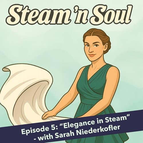 Episode 5: "Elegeance in the Steam" - with Sarah Niederkofler