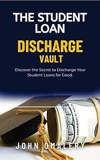 The Student Loan Discharge Vault: 6-Step Ebook guide to freedom and student loan debt relief